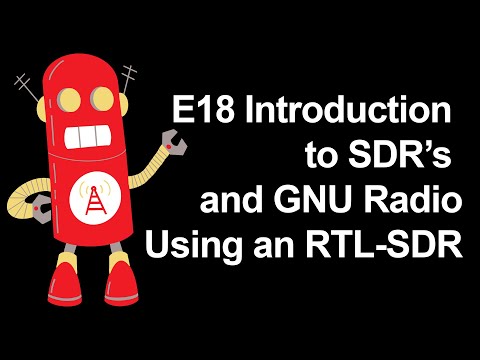 E18 Introuction to SDR&#039;s and GNU Radio Using an RTL-SDR