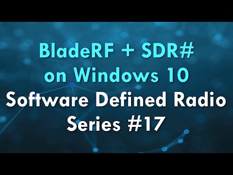 BladeRF + SDR# on Windows 10 - Software Defined Radio Series #17