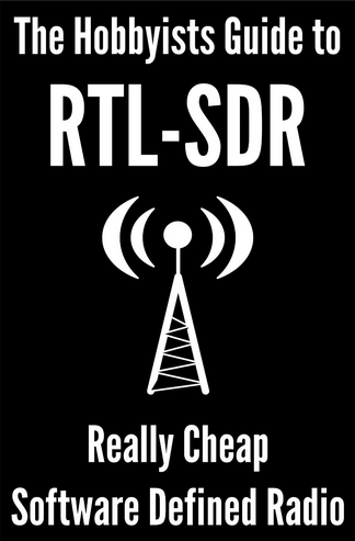 The Hobbyists Guide to RTL-SDR: Really Cheap Software Defined Radio